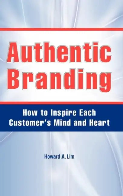 Authentic Branding by Howard A. Lim