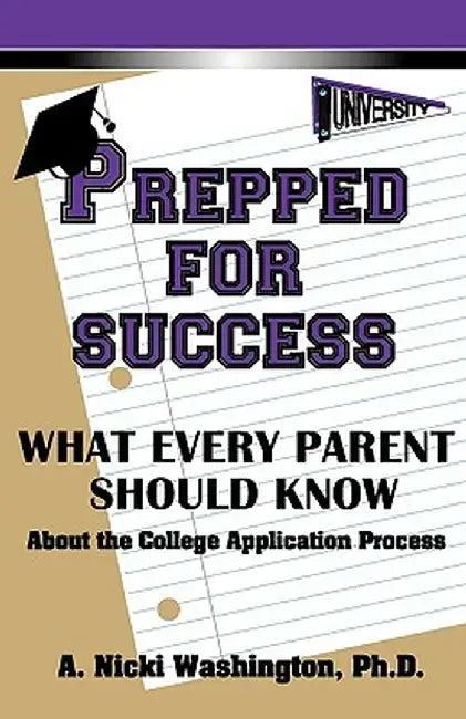 Prepped for Success: What Every Parent Should Know about the College Application Process by A. Nicki Washington