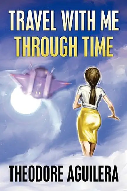 Travel with Me Through Time by Theodore Aguilera