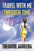 Travel with Me Through Time by Theodore Aguilera