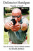 Defensive Handgun: Preparing to Prevail by Mark James