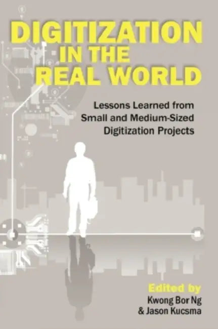 Digitization in the Real World by Kwong Bor Ng, Jason Kucsma