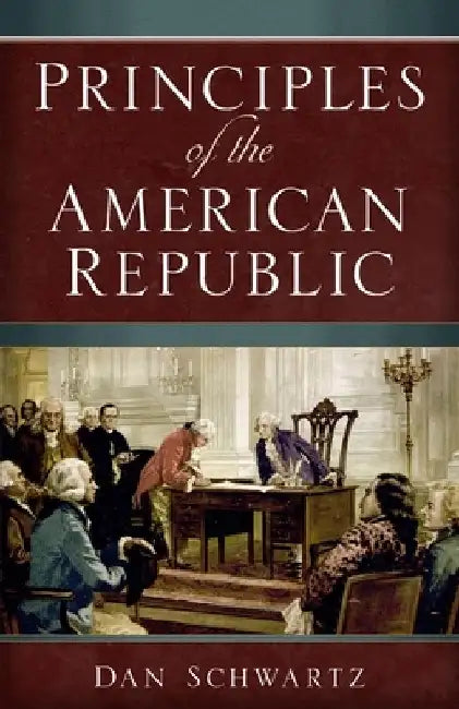 Principles of The American Republic: An Essay on American Government by Dan Schwartz