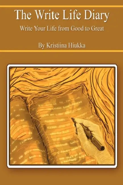 The Write Life Diary - Write Your Life from Good to Great by Kristiina Hiukka