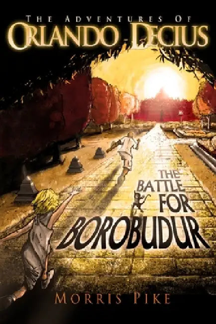 The Battle for Borobudur: The Adventures of Orlando Decius: Book I by Rene Guevara, Morris Pike