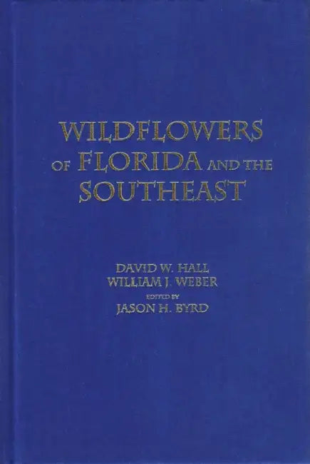 Wildflowers of Florida and the Southeast by David W. Hall, William J. Weber, Jason H. Byrd