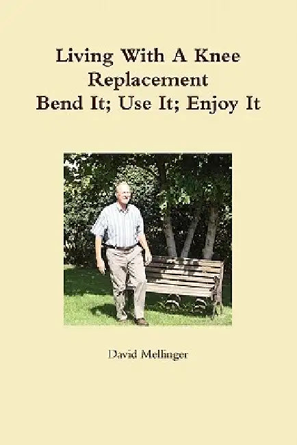 Living With A Knee Replacement by David Mellinger
