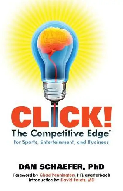 CLICK! The Competitive Edge for Business Sports & Entertainment by Phd Dan Schaefer