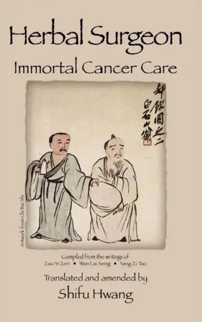 Herbal Surgeon Immortal Cancer Care by Shifu Hwang, Shifu Hwang