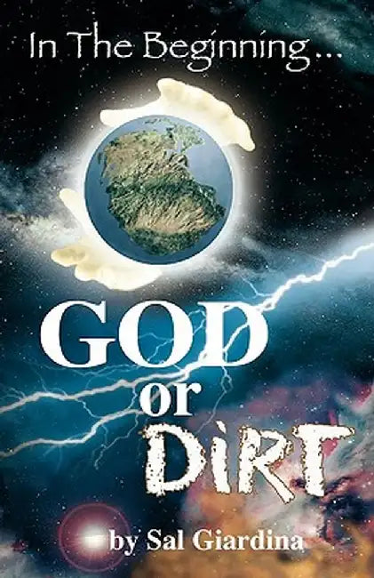 In the Beginning...God or Dirt? by Sal Giardina