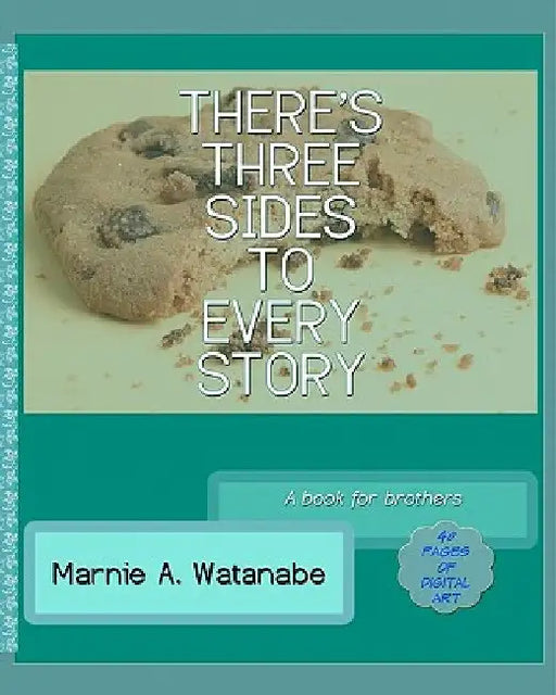 There's Three Sides To Every Story: A book for brothers by Marnie A. Watanabe