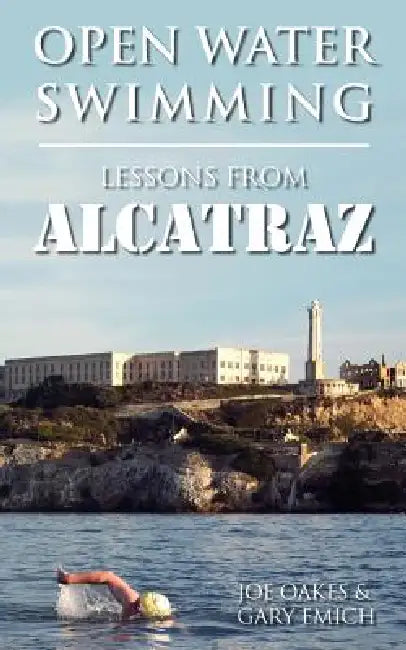 Open Water Swimming: Lessons from Alcatraz by Joe Oakes, Gary Emich