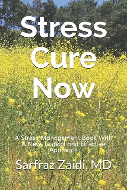 Stress Cure Now: A Stress Management Book With A New, Logical and Effective Approach by Sarfraz Zaidi