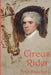 Circus Rider: A Novel History of the First American Circus by Peter Breschard