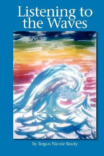 Listening to the Waves by Regan Nicole Brady