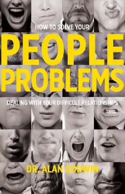 How to Solve Your People Problems: Dealing with Your Difficult Relationships by Alan Godwin, Barb Gordon