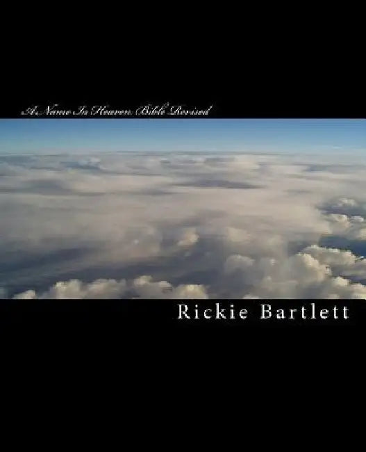 A Name In Heaven Bible Revised by Rickie Bartlett