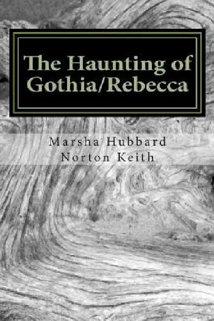 The Haunting of Gothia/Rebecca by Marsha Hubbard Norton Keith