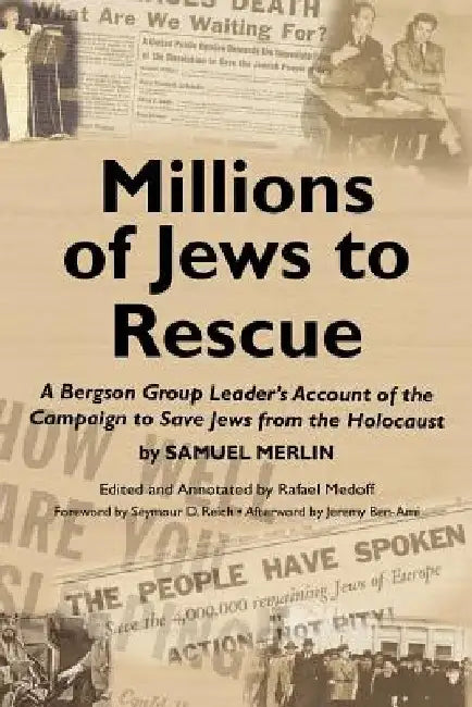 Millions of Jews to Rescue: A Bergson Group Leader's Account of the Campaign to Save Jews from the Holocaust by Rafael Medoff