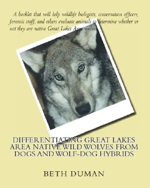 Differentiating Great Lakes Area Native Wild Wolves from Dogs and Wolf-Dog Hybrids by Beth Duman