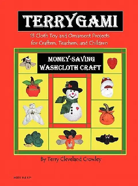 TerryGami, 15 Cloth Toy and Ornament Projects for Crafters, Teachers and Children by Terry Cleveland Crowley