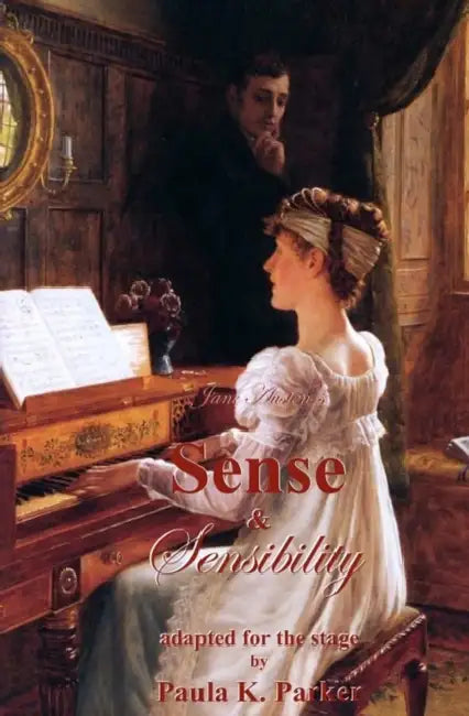 Jane Austen's Sense & Sensibility: the stage play by Paula K. Parker