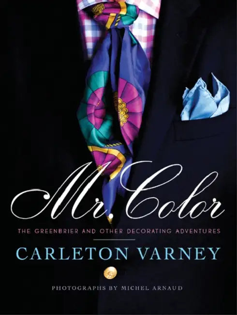 Mr. Color: The Greenbrier and Other Decorating Adventures by Carleton Varney