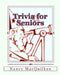 Trivia for Seniors by Nancy Macquilken