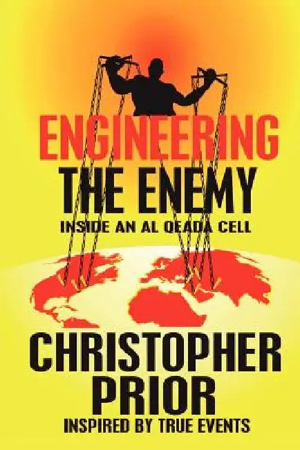 Engineering the Enemy: Inside an Al Qeada Cell by Christopher Prior