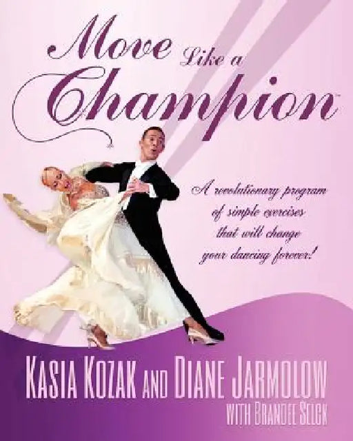 Move Like a Champion: The Power of Understanding How Your Body Works by Diane Jarmolow, Kasia Kozak, Brandee Selck