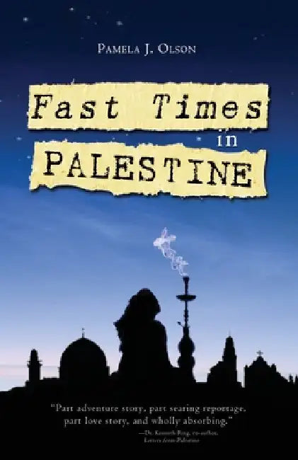 Fast Times in Palestine by Pamela J. Olson