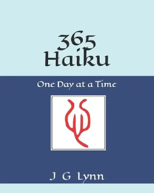365 Haiku: One Day at a Time by J. G. Lynn