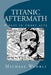 Titanic Aftermath - A Play in Three Acts by Michael B. Wehrli