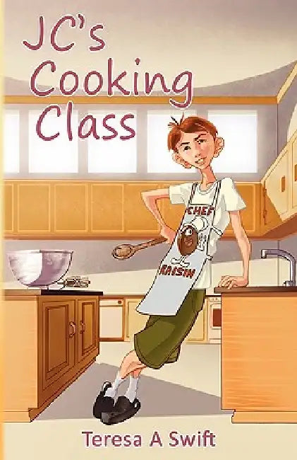 JC's Cooking Class by Teresa A. Swift