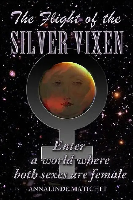 The Flight of the Silver Vixen: An all-girl action adventure in deep space by Annalinde Matichei