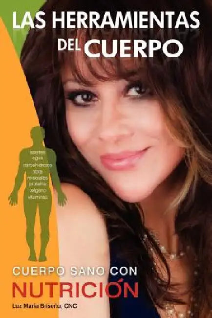 Las Herramientas del Cuerpo by Luz Maria Briseno, Luz Maraia Briseano
