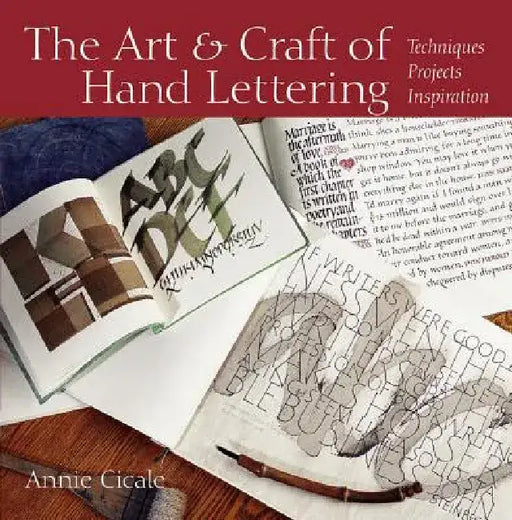 The Art and Craft of Hand Lettering: Techniques, Projects, Inspiration by Annie Cicale