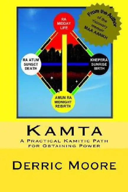 Kamta: A Practical Kamitic Path for Obtaining Power by Derric Moore