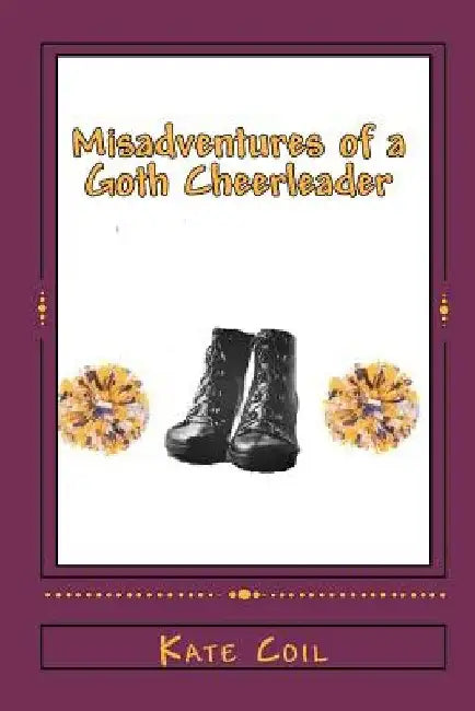 Misadventures of a Goth Cheerleader by Kate Coil