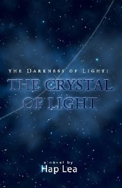 The Darkness of Light: The Crystal of Light by Hap Lea