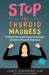 Stop the Thyroid Madness: A Patient Revolution Against Decades of Inferior Treatment by Janie A. Bowthorpe