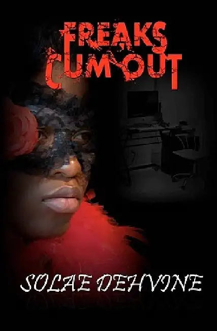 Freaks Cum Out by Solae Dehvine