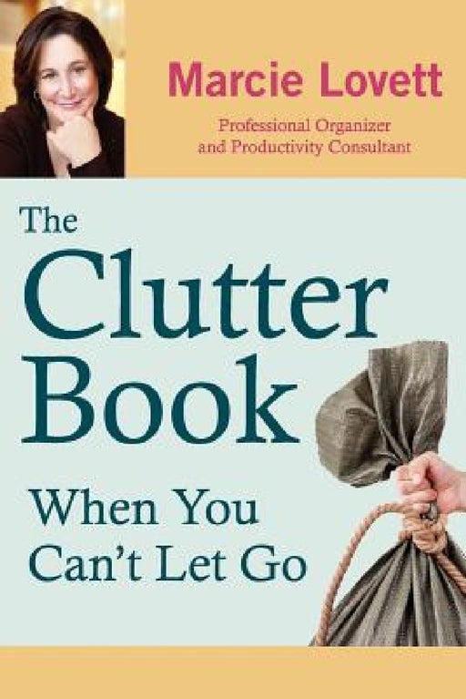 The Clutter Book: When You Can't Let Go by Marcie A. Lovett