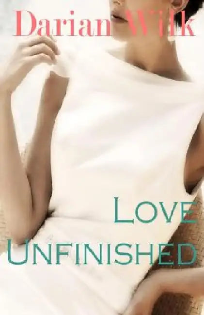 Love Unfinished by Darian Wilk
