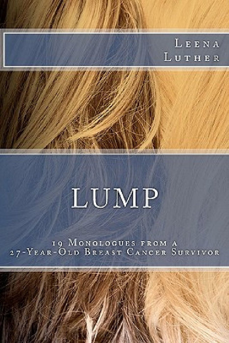 Lump: 19 Monologues from a 27-Year-Old Breast Cancer Survivor by Leena Luther