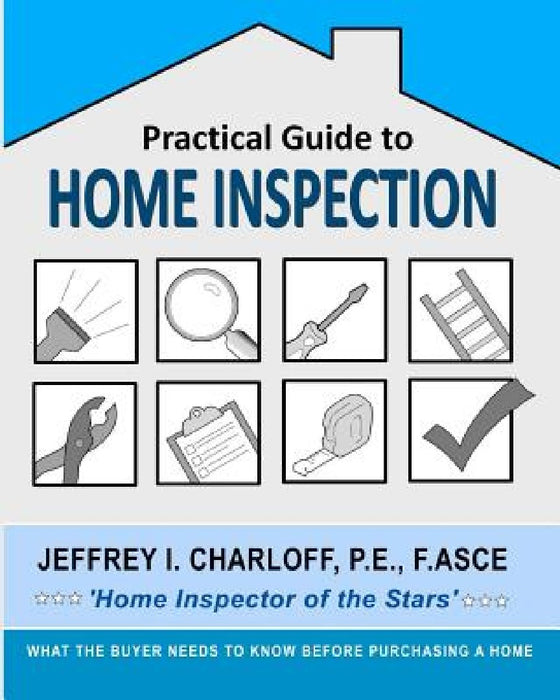Practical Guide to Home Inspection: What you need to know before you buy a home by P. E. Fasce Charloff