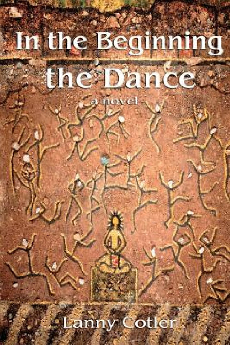 In the Beginning the Dance by Lanny Cotler