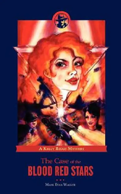 The Case of the Blood Red Stars: A Kelly Riggs Mystery by Mark Evan Walker