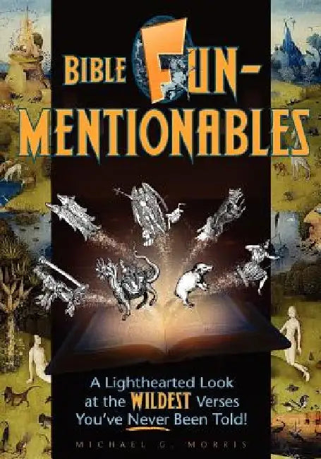 Bible Funmentionables: A Lighthearted Look at the Wildest Verses You've Never Been Told by Michael G. Morris