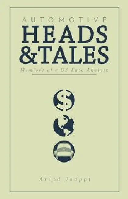 Automotive Heads and Tales: Memoirs of a U.S. Auto Analyst by Slim Litwin